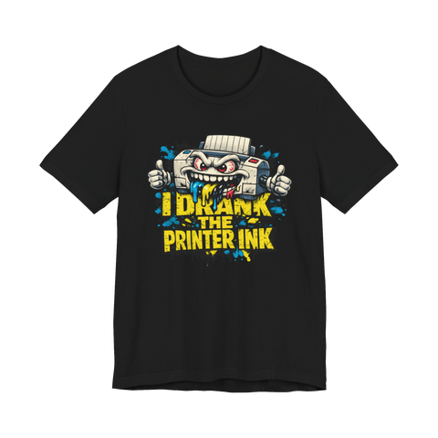 A t-shirt with the text I Drink Printer Ink, worn by someone who has clearly had enough of office hardware.