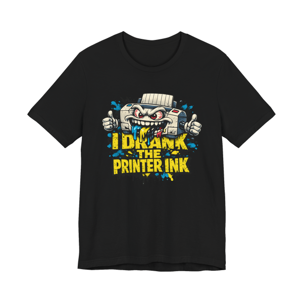 A t-shirt with the text I Drink Printer Ink, worn by someone who has clearly had enough of office hardware.