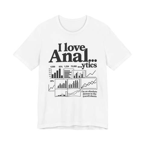 I Love Anal...ytics T-Shirt — Data Analytics Excel Sheets Spreadsheets — White