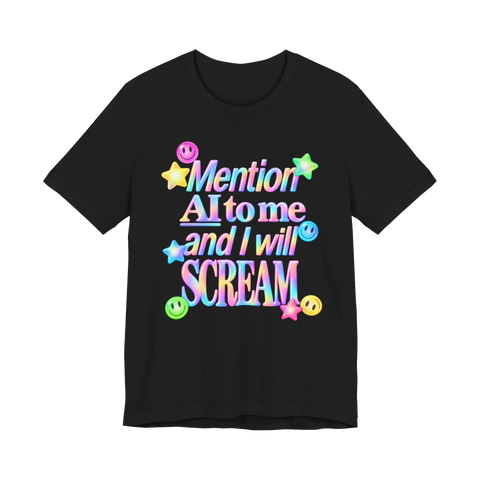 A t-shirt that says Mention AI And I Will Scream in pastel letters