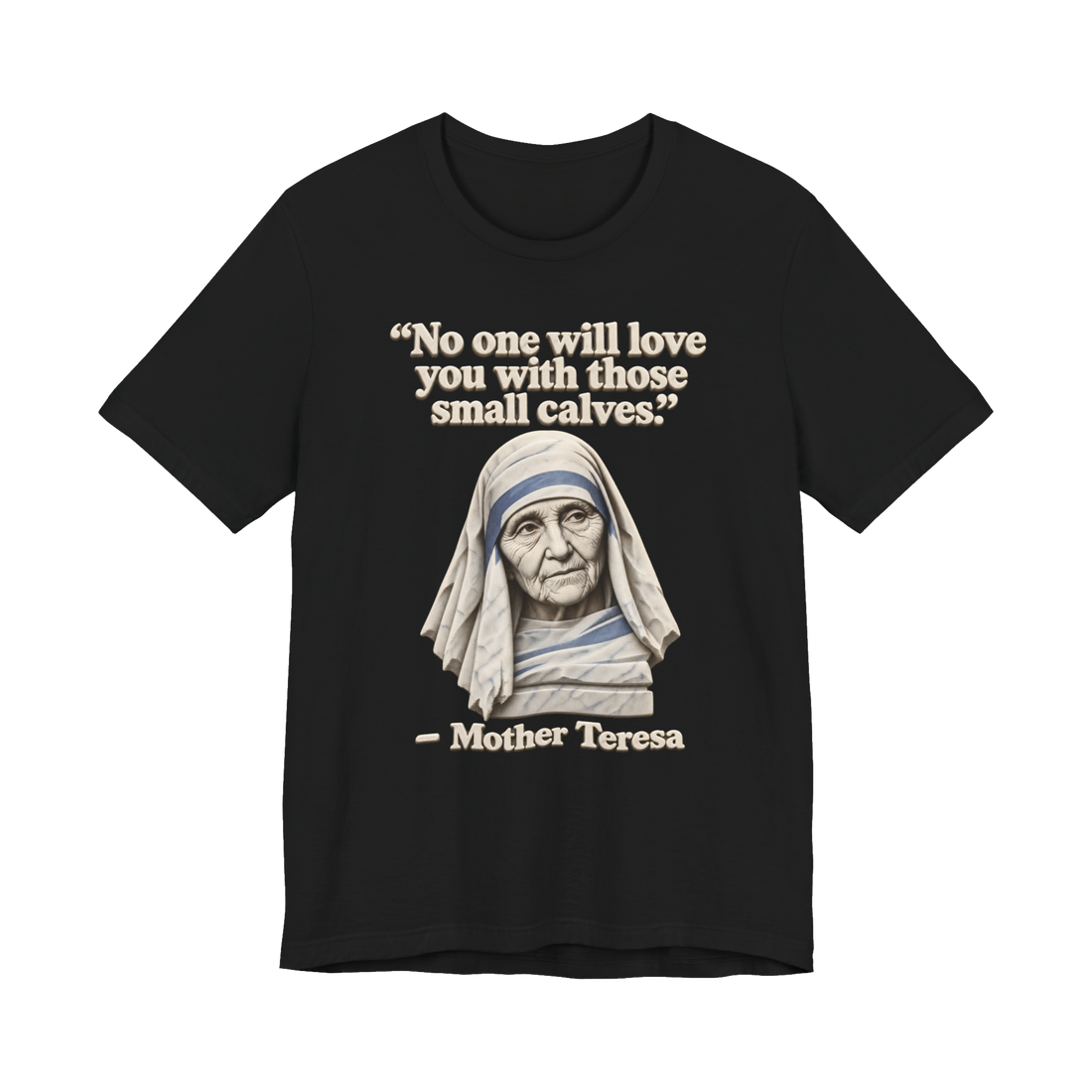 Mother Teresa Small Calves T-Shirt — Funny Leg Day — Black