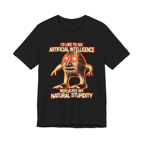 Natural Stupidity T-Shirt — Artificial Intelligence Meme Ai Surreal — Black