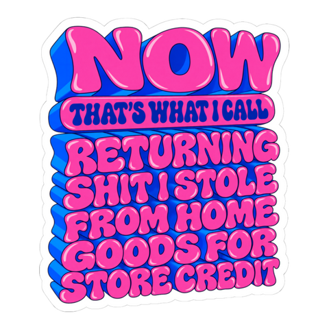 Now That's What I Call Return Fraud Sticker — Funny Home Goods Meme — White