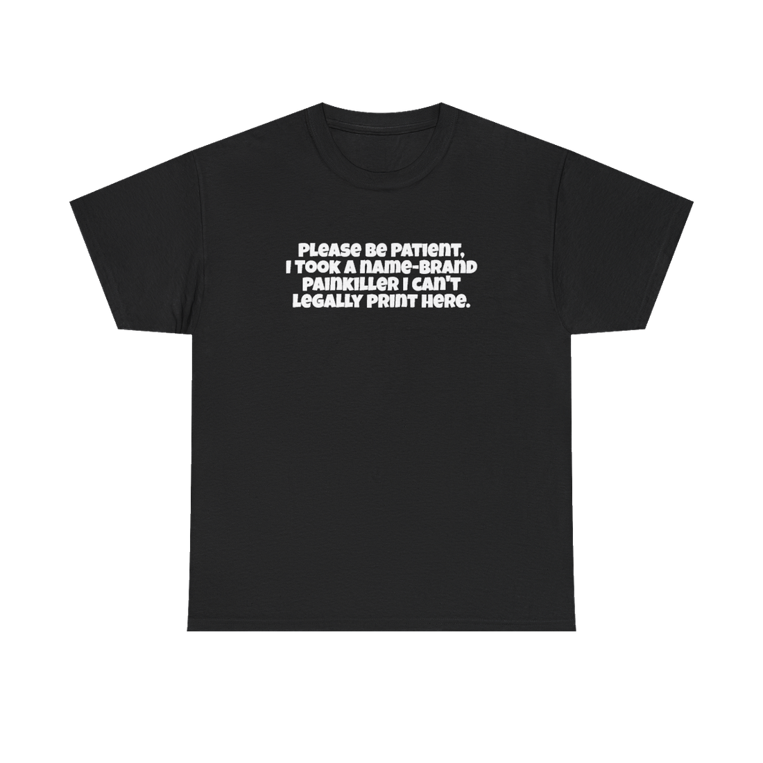 Be Patient, I Took a Painkiller Tee