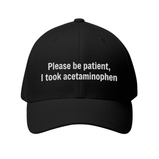 Please Be Patient I Took Acetaminophen Hat — Funny Medicated Dad Cap