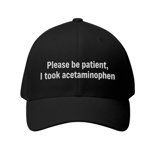Please Be Patient I Took Acetaminophen Hat — Funny Medicated Dad Cap