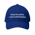 Please Be Patient I Took Acetaminophen Hat — Funny Medicated Dad Cap — view 2
