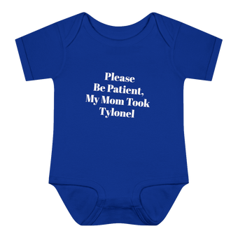Please Be Patient, My Mom Took Tylonel Onesie