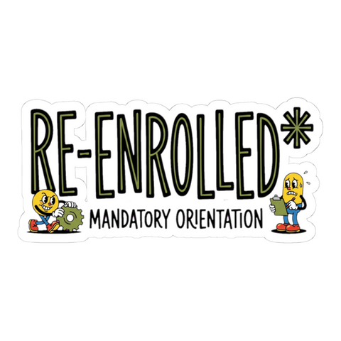 Re-Enrolled Mandatory Orientation Fall Cycle — Funny Sticker