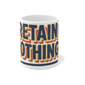 Retain Nothing — Mandatory Reintegration Funny School Mug — view 1