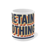 Retain Nothing — Mandatory Reintegration Funny School Mug