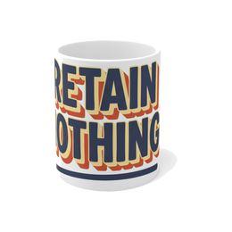 Retain Nothing — Mandatory Reintegration Funny School Mug