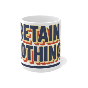 Retain Nothing — Mandatory Reintegration Funny School Mug