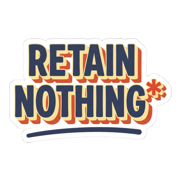 Retain Nothing Sticker - Funny Back To School Decal — White