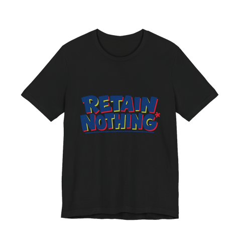 RETAIN NOTHING Shirt — Funny Sarcastic Back To School Tee