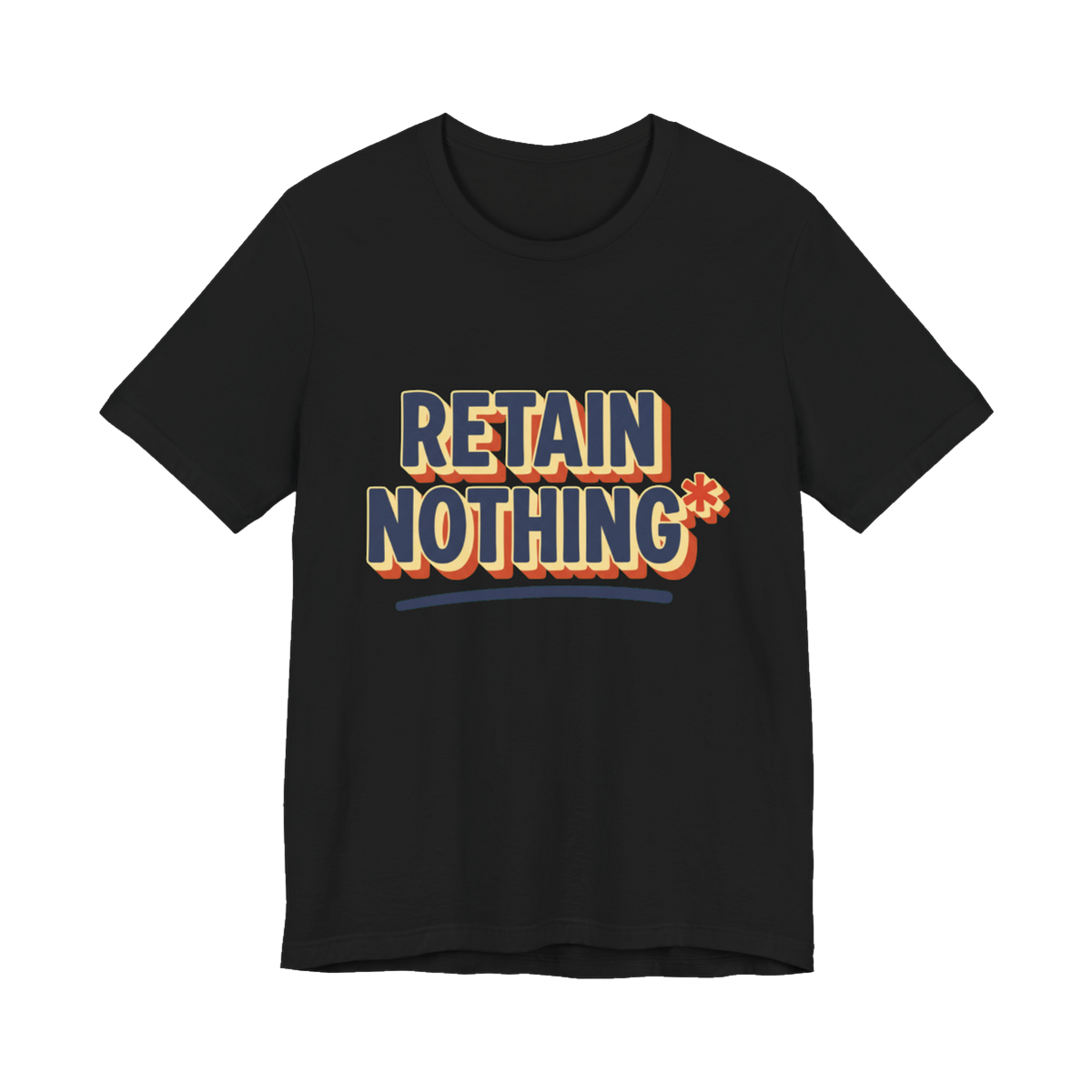 Retain Nothing Shirt — Funny Sarcastic Back To School Tee