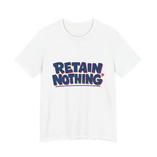 RETAIN NOTHING Shirt — Funny Sarcastic Back To School Tee