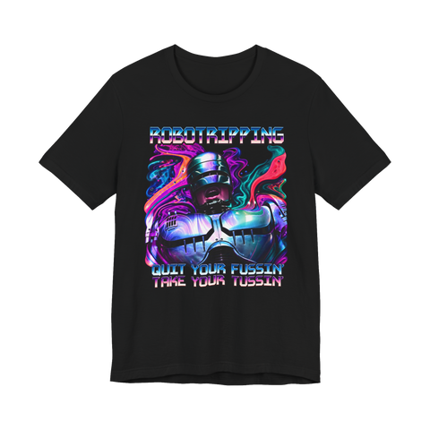 A chrome robot cop surrounded by neon rainbow smoke with the text Quit Your Fussin Take Your Tussin on a T-shirt.
