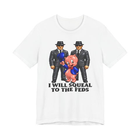 Squeal To The Feds T-Shirt — Cartoon Pig Snitch Informant Tee — White