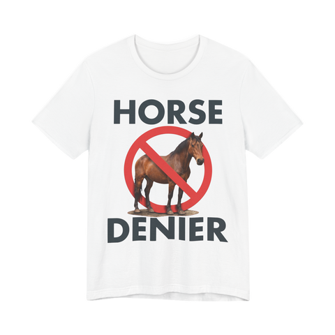 Horse denier slogan: a brown horse inside a red no symbol, HORSE above, DENIER below, on a t-shirt — White