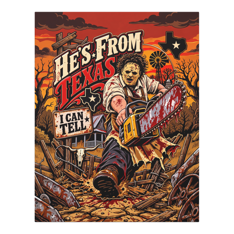 Leatherface revving a bloody chainsaw under He's From Texas, I Can Tell, on canvas wall art — 0.75''