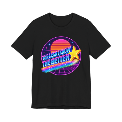 The Less I Know The Better PSA T-Shirt — Parody More You 80S Retro — Black