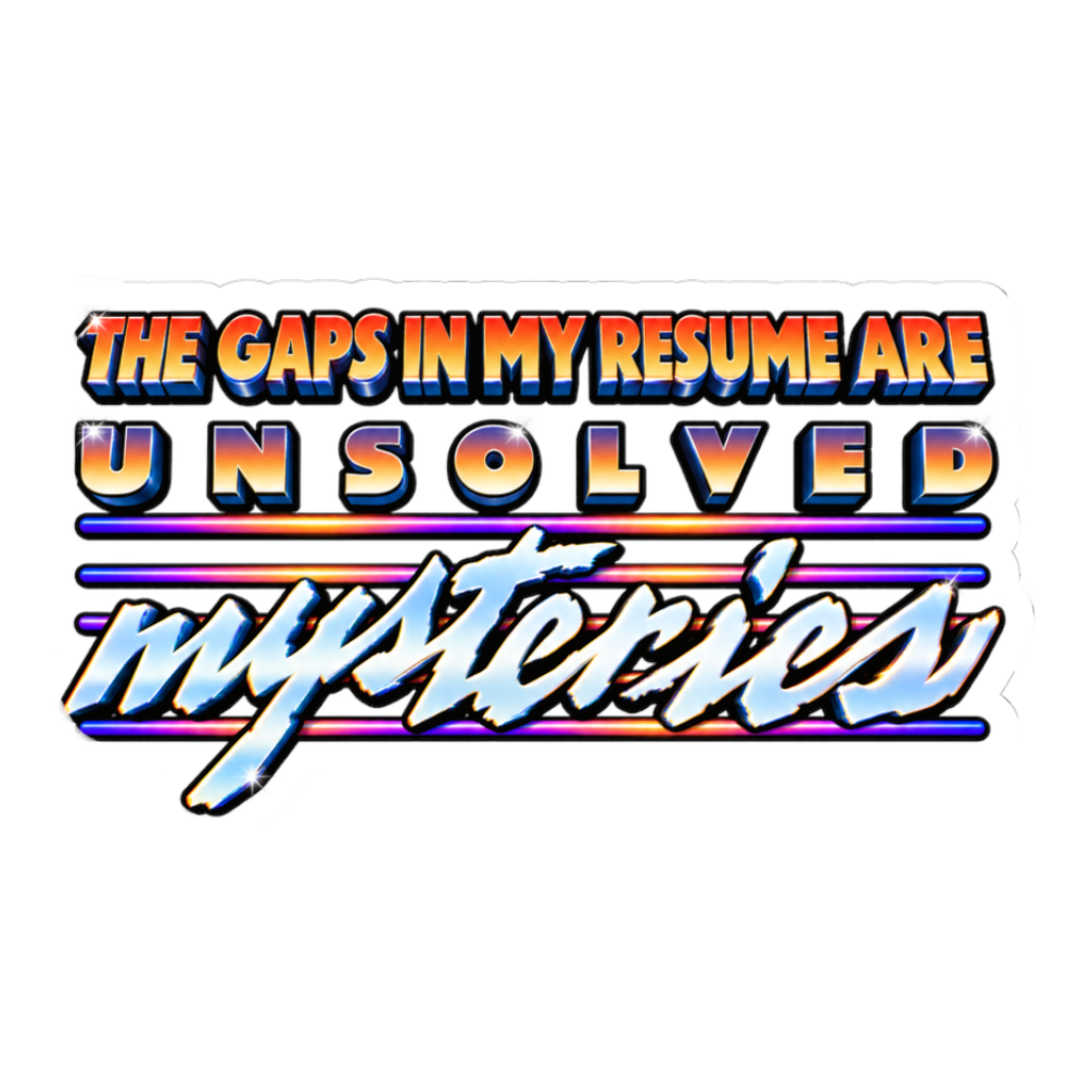 Unsolved Resume Gaps Sticker — Funny Unsolved Mysteries Resume Gap — White