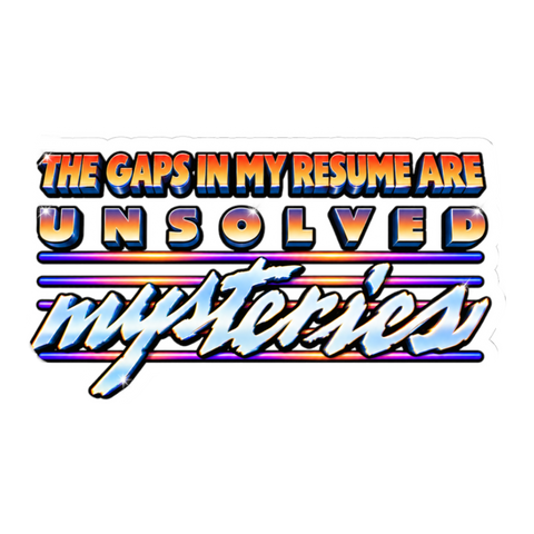 Unsolved Resume Gaps Sticker — Funny Unsolved Mysteries Resume Gap — White