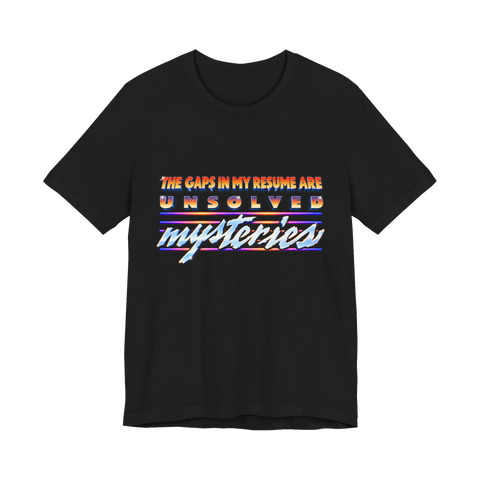 Unsolved Resume Gaps T-Shirt — Funny Unsolved Mysteries Resume Gap — Black