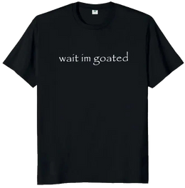 Wait I'm Goated Tee — Funny Gothic Font Swagger T-Shirt