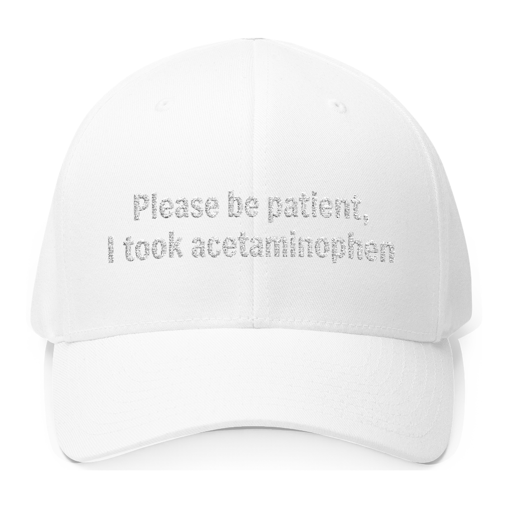 Please Be Patient I Took Acetaminophen Hat — Funny Medicated Structured Cap — White
